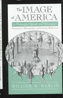 The image of America in Montaigne, Spenser and Shakespeare : Renaissance ethnography and literary reflection /