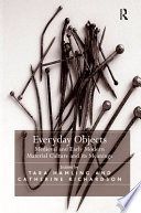 Everyday objects : medieval and early modern material culture and its meanings /