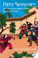 Paper swordsmen : Jin Yong and the modern Chinese martial arts novel /