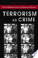 Terrorism as crime : from Oklahoma City to Al-Qaeda and beyond /