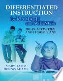 Differentiated instruction for K-8 math and science : activities, and lesson plans /