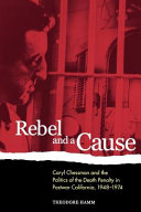 Rebel and a cause : Caryl Chessman and the politics of the death penalty in postwar California, 1948-1974 /