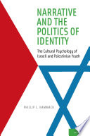 Narrative and the politics of identity : the cultural psychology of Israeli and Palestinian youth /