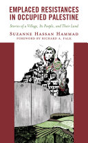 Emplaced resistances in occupied Palestine : stories of a village, its people, and their land /