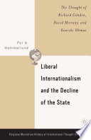 Liberal Internationalism and the Decline of the State : The Thought of Richard Cobden, David Mitrany, and Kenichi Ohmae /