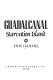 Guadalcanal : starvation island /