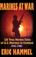 Marines at war : 20 true heroic tales of U.S. Marines in combat, 1942-1983 /