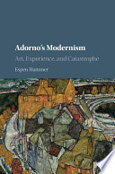 Adorno's modernism : art, experience, and catastrophe /