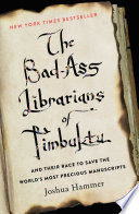 The bad-ass librarians of Timbuktu : and their race to save the world's most precious manuscripts /