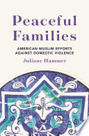 Peaceful families : American Muslim efforts against domestic violence /