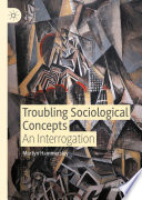 Troubling Sociological Concepts : An Interrogation /