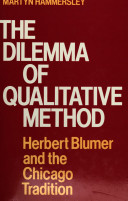 The dilemma of qualitative method : Herbert Blumer and the Chicago tradition /