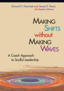 Making shifts without making waves : the coach approach to soulful leadership /