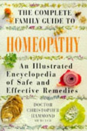 The complete family guide to homeopathy : an illustrated encyclopedia of safe and effective remedies /