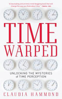 Time warped : unlocking the mysteries of time perception /