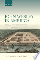John Wesley in America : Restoring Primitive Christianity.