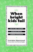 When bright kids fail : how to help children overcome specific learning difficulties /