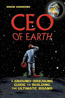 CEO of Earth : a ground-breaking guide to building the ultimate brand /