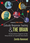 Culturally responsive teaching and the brain : promoting authentic engagement and rigor among culturally and linguistically diverse students /
