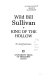 Wild Bill Sullivan, king of the Hollow /