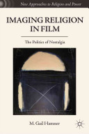 Imaging religion in film : the politics of nostalgia /