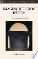 Imaging Religion in Film : The Politics of Nostalgia /