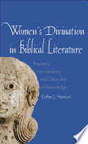 Women's divination in biblical literature : prophecy, necromancy, and other arts of knowledge /