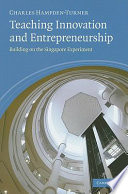 Teaching innovation and entrepreneurship : building on the Singapore experiment /