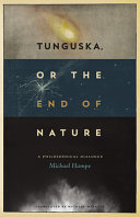 Tunguska, or the end of nature : a philosophical dialogue /