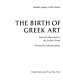 The birth of Greek art, from the Mycenaean to the Archaic period /