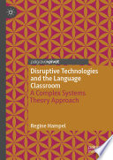 Disruptive Technologies and the Language Classroom : A Complex Systems Theory Approach /
