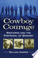 Cowboy courage : Westerns and the portrayal of bravery /