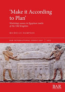 'Make it according to plan' : workshop scenes in Egyptian tombs of the Old Kingdom /