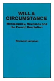 Will & circumstance : Montesquieu, Rousseau, and the French Revolution /