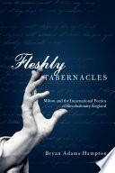 Fleshly tabernacles : Milton and the incarnational poetics of revolutionary England /