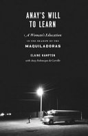 Anay's will to learn : a woman's education in the shadow of the Maquiladoras /