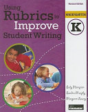 Using rubrics to improve student writing, kindergarten /