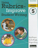 Using rubrics to improve student writing, grade 5 /