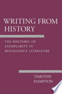 Writing from history : the rhetoric of exemplarity in Renaissance literature /