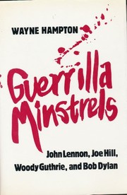 Guerrilla minstrels : John Lennon, Joe Hill, Woody Guthrie, and Bob Dylan /