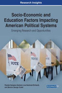 Socio-economic and education factors impacting American political systems : emerging research and opportunities /