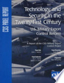Technology and security in the twenty-first century : U.S. military export control reform ; a report of the CSIS Military Export Control Project /