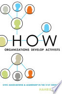 How organizations develop activists : civic associations and leadership in the 21st century /