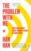 The problem with me : and other essays about making trouble in China today /
