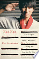 This generation : dispatches from China's most popular literary star (and race car driver) /