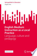 English Medium Instruction as a Local Practice  : Language, culture and pedagogy /