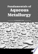 Fundamentals of aqueous metallurgy /