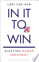 In it to win : electing Madam President /