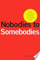 Nobodies to somebodies : how 100 great careers got their start /