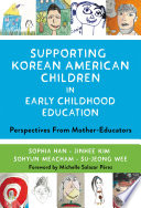 Supporting Korean American Children in Early Childhood Education : Perspectives from Mother-Educators /